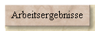 Arbeitsergebnisse