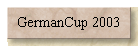 GermanCup 2003