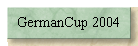 GermanCup 2004